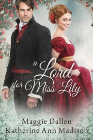 Title: A Lord for Miss Lily (A Wallflower's Wish, #2), Author: Maggie Dallen