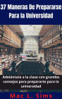37 Maneras De Prepararse Para la Universidad: Adelántate a la clase con grandes consejos para prepararte para la universidad