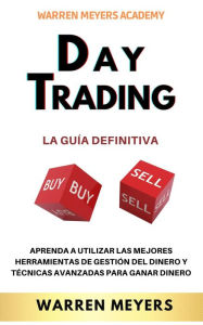 Title: Day Trading La guía definitiva Aprenda a utilizar las mejores herramientas de gestión del dinero y técnicas avanzadas para ganar dinero (WARREN MEYERS, #6), Author: WARREN MEYERS