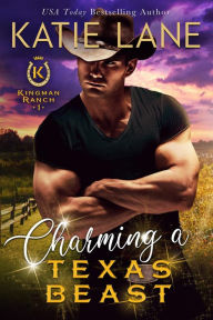 Title: Charming a Texas Beast (Kingman Ranch, #1), Author: Katie Lane