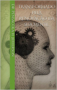 Title: Transformado pela renovacÃo da sua mente., Author: DR PENSACOLA H JEFFERSON