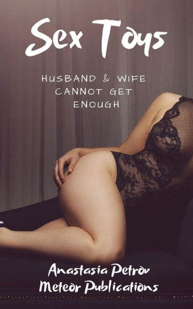 Sex Toys Husband & Wife Cannot Get Enough by Anastasia Petrov eB