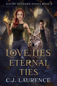 Title: Love, Lies & Eternal Ties (Whitby Shadows Series, #3), Author: C.J. Laurence