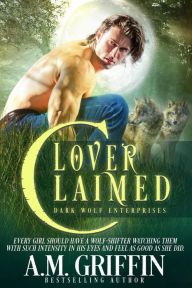 Title: Lover Claimed: A Fated Mates Shifter Romance (Dark Wolf Enterprises, #2), Author: A.M. Griffin