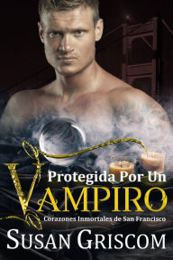 Title: Protegida por un Vampiro (Corazones inmortales de San Francisco, #5), Author: Susan Griscom