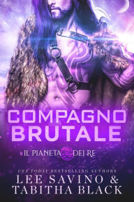 Title: Compagno brutale (Il pianeta dei re, #1), Author: Lee Savino