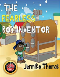 Title: The Fearless Boy Inventor (Adventures Of Walter, #1), Author: jermiko thomas