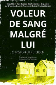Title: Voleur de Sang malgré lui (Bureau des Personnes disparues au Groenland, #9), Author: Christoffer Petersen