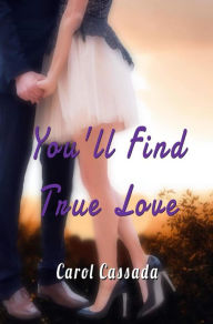 Title: You'll Find True Love, Author: Carol Cassada
