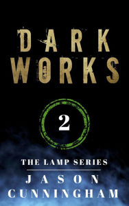 Title: Dark Works (The Lamp Series, #2), Author: jason cunningham