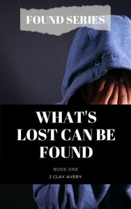 Title: What's lost can be found, Author: J. Clay Avery