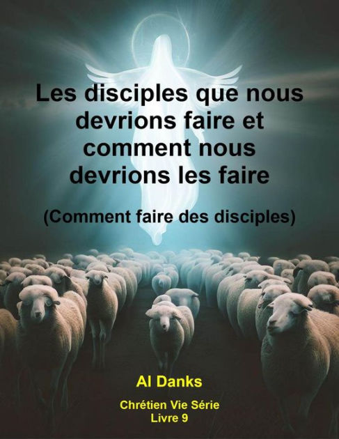 Les Disciples Que Nous Devrions Faire Et Comment Nous Devrions Les