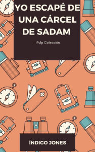 Title: Yo escapé de una cárcel de Sadam, Author: Indigo Jones