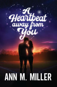 Title: A Heartbeat away from You, Author: Ann M. Miller