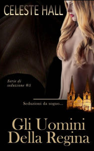 Title: Gli Uomini Della Regina, Author: Celeste Hall