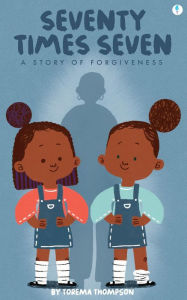 Title: Seventy Times Seven: A Story of Forgiveness (Mini Milagros Collection, #1), Author: Torema Thompson
