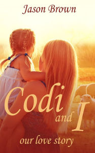 Title: Codi and I : Our love story, Author: Jason Brown