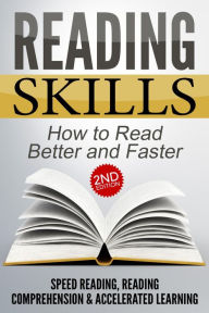Title: Reading Skills: How to Read Better and Faster - Speed Reading, Reading Comprehension & Accelerated Learning (2nd Edition), Author: Nick Bell