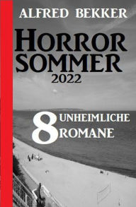 Title: Horror Sommer 2022: 8 unheimliche Romane, Author: Alfred Bekker
