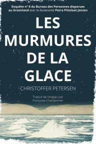 Title: Les Murmures de la Glace (Bureau des Personnes disparues au Groenland, #8), Author: Christoffer Petersen
