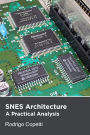 SNES Architecture (Architecture of Consoles: A Practical Analysis, #4)