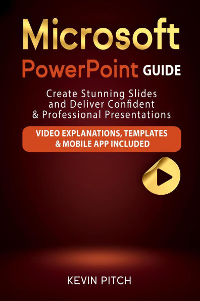 Microsoft PowerPoint Guide: Create Stunning Slides and Deliver Confident & Professional Presentations