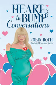 Title: Heart to Bump Conversations, Author: Robin Roth