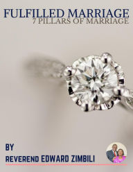 Title: Fulfilled Marriage - 7 Pillars Of Marriage, Author: Reverend Edward Zimbili