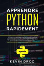 Apprendre Python rapidement: Le guide du débutant pour apprendre tout ce que vous devez savoir sur Python, même si vous êtes nouveau dans la programmation