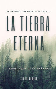 Title: La Tierra Eterna: El antiguo juramento de Cristo (Hijos de la Mañana, #2), Author: simon aquino