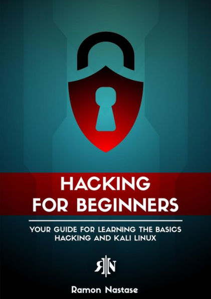 Hacking for Beginners: Your Guide for Learning the Basics - Hacking and Kali Linux (Security and Hacking, #1)