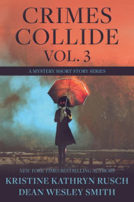 Title: Crimes Collide Vol. 3: A Mystery Short Story Series, Author: Kristine Kathryn Rusch