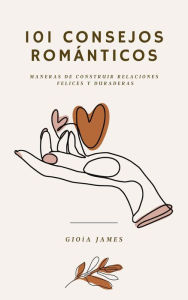 Title: 101 consejos románticos. Maneras de construir relaciones felices y duraderas., Author: GIOIA JAMES