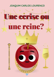 Title: Une cerise ou une reine?, Author: Joaquim Carlos Lourenço