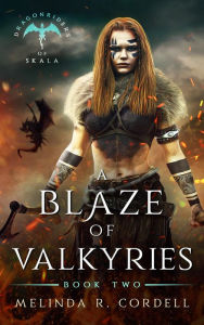 Title: A Blaze of Valkyries (The Dragonriders of Skala, #2), Author: Melinda R. Cordell