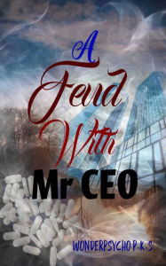 Title: A Feud With Mr CEO, Author: Wonderpsycho P.K.S.