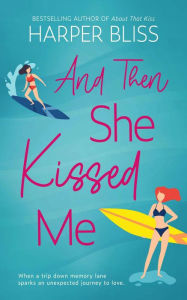 Title: And Then She Kissed Me, Author: Harper Bliss
