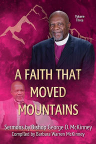 Title: A Faith That Moved Mountains #3 (Sermons by Bishop George D. McKinney), Author: George D. McKinney