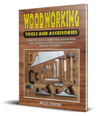 Title: Woodworking Tools and Accessories, Author: MILES ADKINS