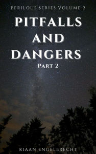 Title: Pitfalls and Dangers Part 2 (Perilous Times), Author: Riaan Engelbrecht