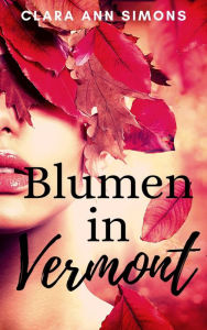 Title: Blumen in Vermont, Author: Clara Ann Simons