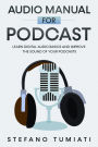 Audio Manual for Podcasts: Learn Digital Audio Basics and Improve the Sound of your Podcasts (Stefano Tumiati, #4)