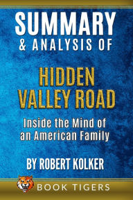 Title: Summary and Analysis of Hidden Valley Road: Inside the Mind of an American Family By Robert Kolker (Book Tigers Fiction Summaries), Author: Book Tigers