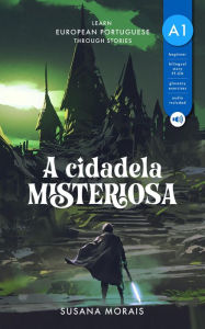 Title: A cidadela misteriosa: Learn European Portuguese Through Stories, Author: Susana Morais