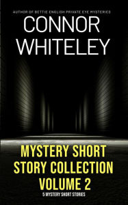 Title: Mystery Short Story Collection Volume 2: 5 Mystery Short Stories, Author: Connor Whiteley