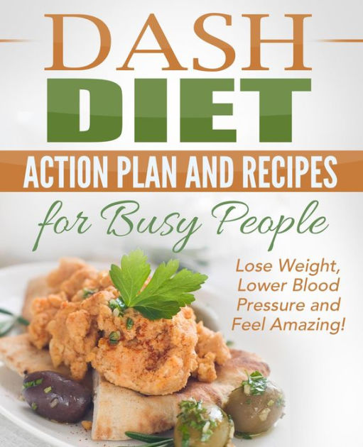 Dash Diet: Action Plan And Recipes For Busy People - Lose Weight, Lower ...