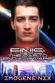 Title: Finis: The War To End All Wars (21st Testing Protocol, #4), Author: Imogene Nix