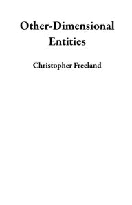 Title: Other-Dimensional Entities, Author: Christopher Freeland