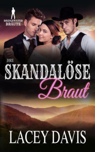 Title: Ihre Skandalöse Braut (Bridgewater Bräute), Author: Lacey Davis