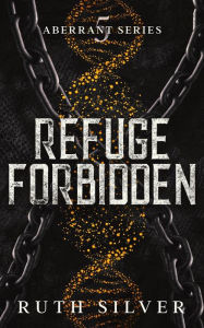 Title: Refuge Forbidden (Aberrant, #5), Author: Ruth Silver